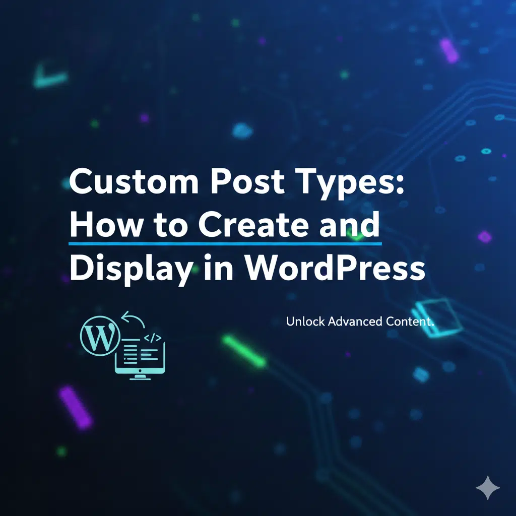 Custom Post Types: How to Create and Display in WordPress